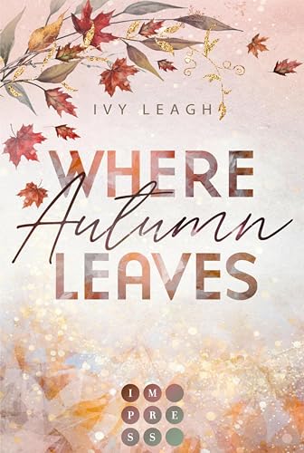 Where Autumn Leaves (Festival-Serie 4): BookTok-Bestseller-Romance mit Opposites Attract und den Schatten der Vergangenheit | Limitierte Auflage mit Farbschnitt