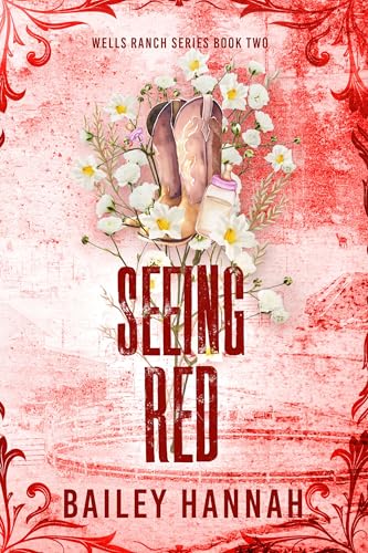 Seeing Red: The must-read spicy second-chance cowboy romance that will have you LASSOED (Wells Ranch Book 2)