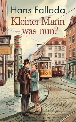 Hans Fallada: Kleiner Mann – was nun?: Roman (Novelaris Klassik)