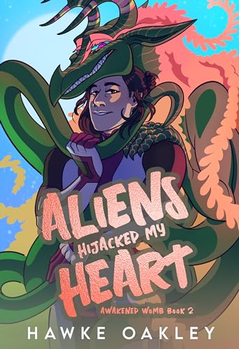 Aliens Hijacked My Heart (Awakened Womb Book 2)