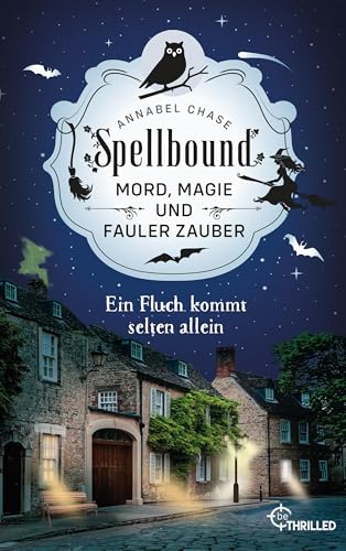 Spellbound - Ein Fluch kommt selten allein: Mord, Magie und fauler Zauber (Zauberhaftes Cosy Crime 10)