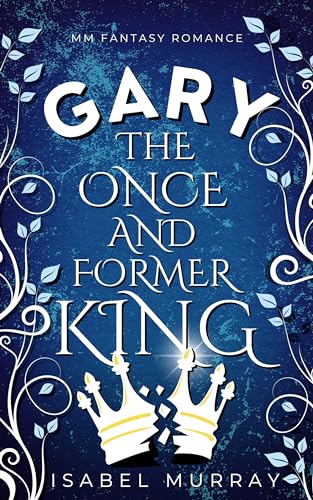 Gary the Once and Former King: MM Fantasy Romance (The Unwanted King Book 2)