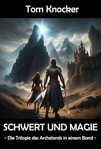 Schwert und Magie: Die Trilogie des Archelands in einem Band