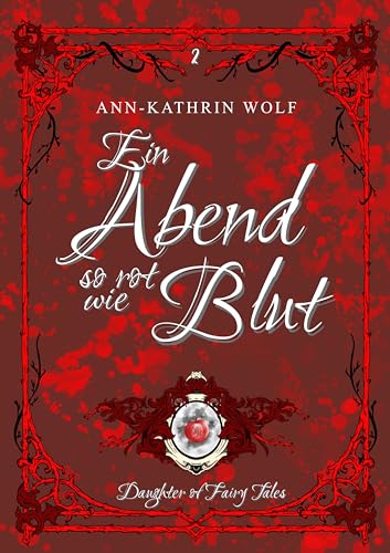 Ein Abend so rot wie Blut : Die märchenhaft-romantische Geschichte von Alex & Will geht weiter! (Daughter of Fairy Tales: Eine märchenhafte Romantasy über ... eine wahre Liebe, die nicht sein darf. 2)