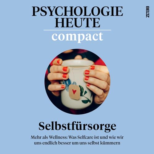 Selbstfürsorge: Psychologie Heute Compact