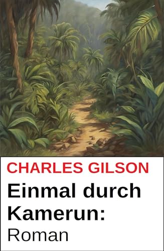 Einmal durch Kamerun: Roman