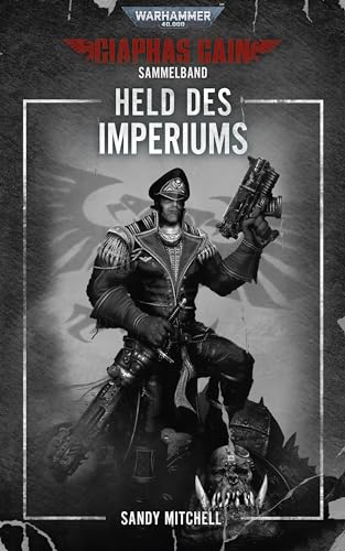 Ciaphas Cain Sammelband: Held des Imperiums (Ciaphas Cain: Warhammer 40,000)