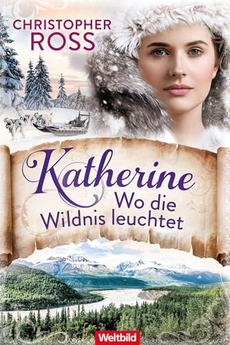 Katherine - Wo die Wildnis leuchtet: Band 1 der Klondike-Kate-Saga