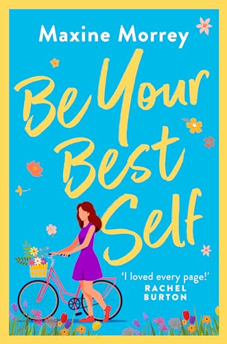Be Your Best Self: A BRAND NEW uplifting romantic comedy from RNA Award Winner Maxine Morrey for summer 2024