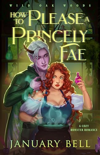 How To Please A Princely Fae: A Cozy Fantasy Monster Romance (Wild Oak Woods: Cozy Monster Fantasy Romance Book 3)