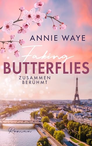 Faking Butterflies: Zusammen berühmt: "Enemies to lovers" New Adult Celebrity Romance in Paris (Lovely Spring)