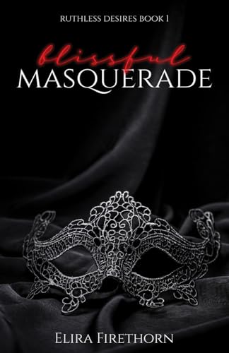 Blissful Masquerade (Ruthless Desires, Band 1)