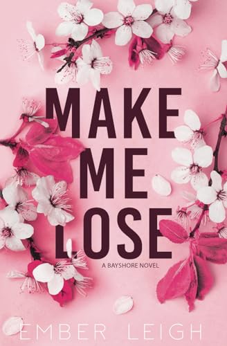 Make Me Lose: Alternate Paperback Edition (Bayshore: Alternate Editions, Band 1)