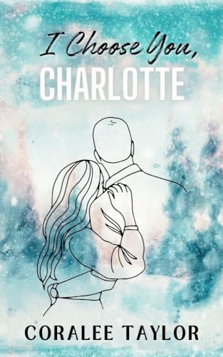 I Choose You, Charlotte (Ties That Bind Series Book 3)