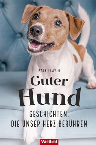 Guter Hund – Geschichten, die unser Herz berühren