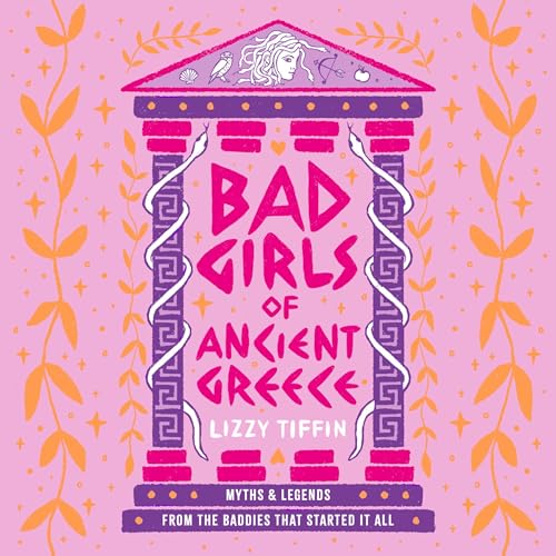 Bad Girls of Ancient Greece: Myths and Legends from the Baddies that Started it all