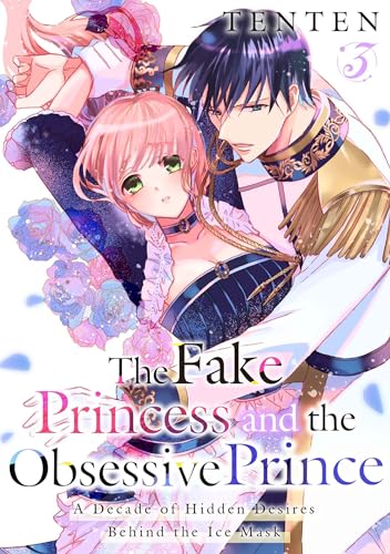 The Fake Princess and the Obsessive Prince: A Decade of Hidden Desires Behind the Ice Mask Vol.3 (Romance Manga)