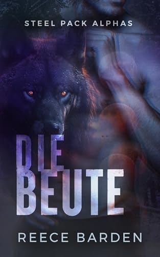 Die Beute: Eine paranormale, romantische Wolfshifter Roman (Steel Pack Alphas 3)