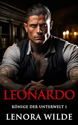 Leonardo: Freunde zu Liebenden gebrochener Held Mafia Roman (Könige der Unterwelt 1)