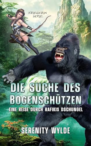 Die Suche des Bogenschützen: Eine Reise durch Rafikis Dschungel: Monster-Romane (Kriegerin-Serie 2)