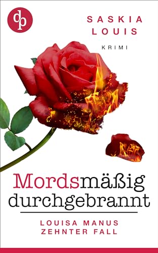 Mordsmäßig durchgebrannt: Louisa Manus zehnter Fall (Louisa Manu-Reihe 10)