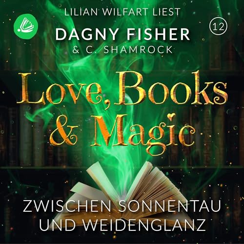 Zwischen Sonnentau und Weidenglanz: Love, Books & Magic 12