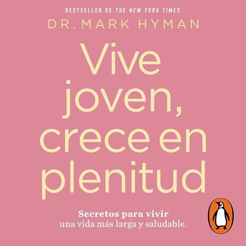 Vive joven, crece en plenitud [Young Forever]: Secretos para vivir una vida mas larga y saludable [The Secrets to Living Your Longest, Healthiest Life]