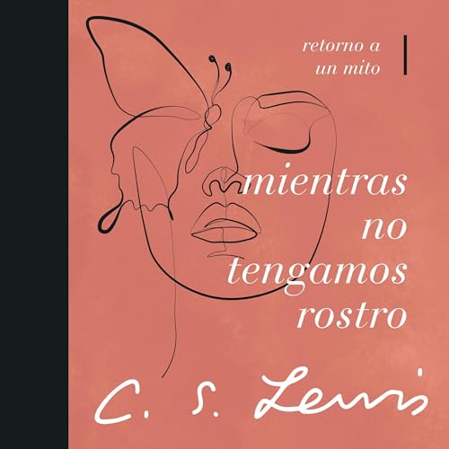 Mientras no tengamos rostro [Till We Have Faces]: Retorno a un mito [A Myth Retold]