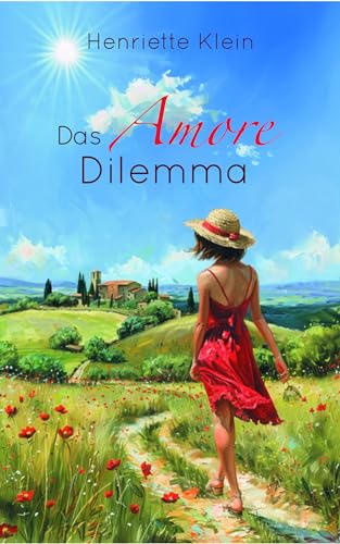 Das Amore Dilemma: Eine neue Liebe in der Toskana (Eine neue Liebe in Italien)