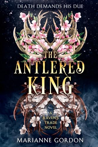 The Antlered King: Enthralling Dark Fantasy with a Hauntingly Beautiful Romance, Lose Yourself in a World of Magic and Intrigue (The Raven’s Trade Book 2)