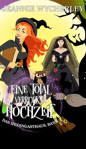 Eine total verrückte Hochzeit: Das Hexengasthaus, Band 3