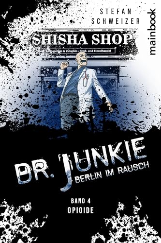 Dr. Junkie - Berlin im Rausch: Band 4: Opioide