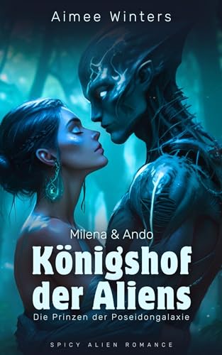 Königshof der Aliens – Milena & Ando: Spicy Alien Romance (Die Prinzen der Poseidongalaxie) | Kurzroman