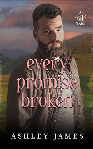 Every Promise Broken: A Second Chance Small Town Romance