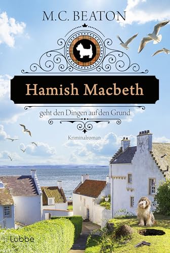 Hamish Macbeth geht den Dingen auf den Grund: Kriminalroman. »Es ist immer ein ganz besonderes Vergnügen, ins schottische Lochdubh zurückzukehren.« NEW YORK TIMES BOOK REVIEW (Schottland-Krimis 18)