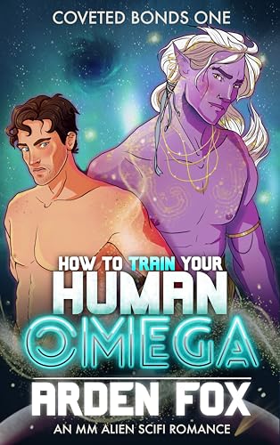 How to Train Your Human Omega: An MM Alien SciFi Romance (Coveted Bonds Book 1)