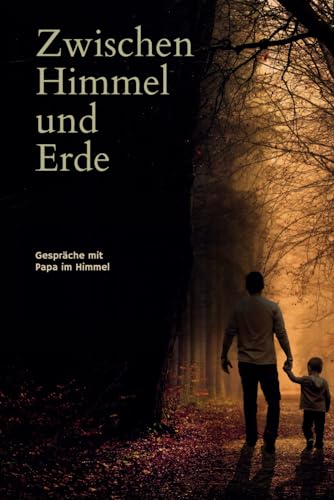 Zwischen Himmel und Erde: Untertitel: Trauertagebuch | Erinnerung an verstorbenen Papa | Abschiedsbuch | Erinnern | Aufschreiben | Bewahren