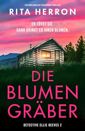 Die Blumengräber: Ein unglaublich packender Thriller (Detective Ellie Reeves 2)