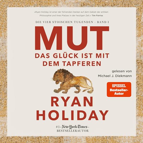 Mut - Das Glück ist mit dem Tapferen: Die vier stoischen Tugenden 1