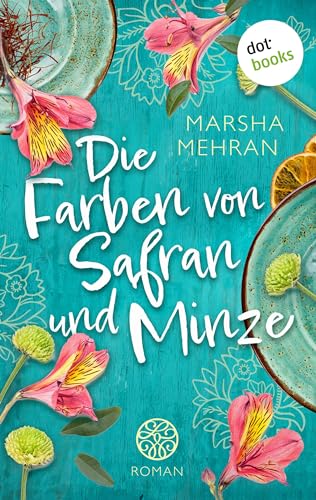 Die Farben von Safran und Minze: Roman: Ein Café in Irland 1: Drei Schwestern wagen in einem kleinen Dorf einen Neuanfang
