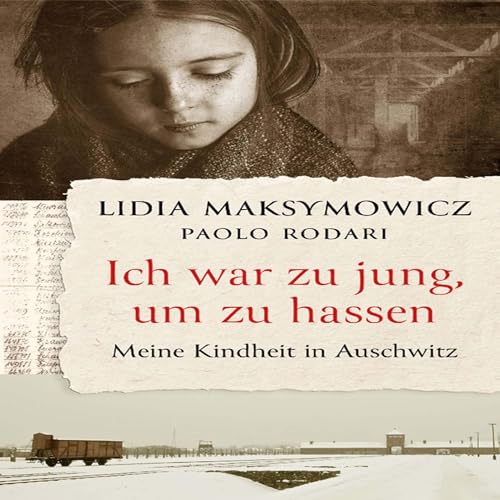 Ich war zu jung, um zu hassen: Meine Kindheit in Auschwitz