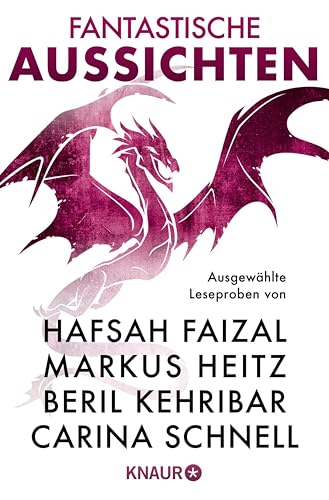Fantastische Aussichten: Fantasy & Science Fiction bei Knaur #14: Ausgewählte Leseproben von Hafsah Faizal, Markus Heitz, Beril Kehribar u.v.m.
