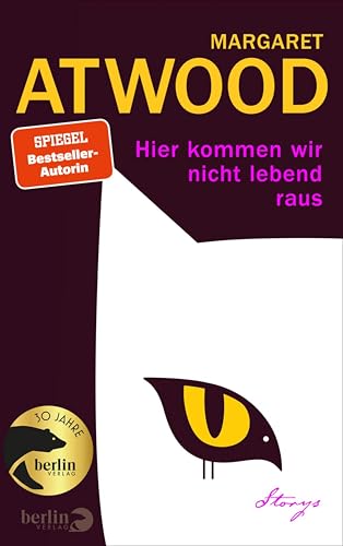 Hier kommen wir nicht lebend raus: neue, erstmals ins Deutsche übersetzte Erzählungen | Autorin von »Der Report der Magd«