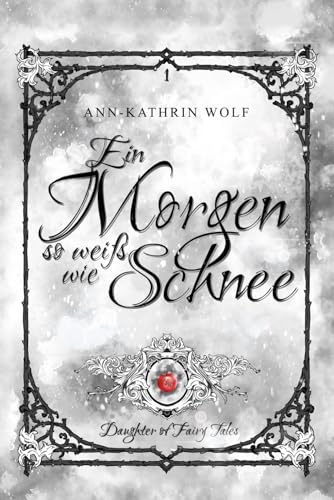 Ein Morgen so weiß wie Schnee: Daughter of Fairy Tales: Eine märchenhafte Romantasy über eine dunkle Prophezeiung und eine wahre Liebe, die nicht sein darf.