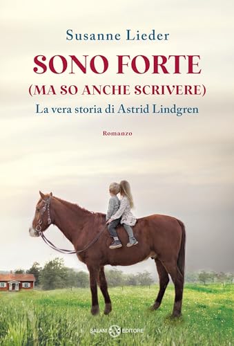 Sono forte (ma so anche scrivere): La vera storia di Astrid Lindgren (Italian Edition)