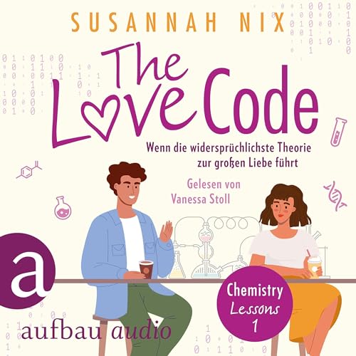 The Love Code - Wenn die widersprüchlichste Theorie zur großen Liebe führt: Chemistry Lessons 1
