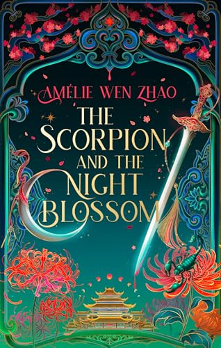 The Scorpion and the Night Blossom: The new dark romantasy from SUNDAY TIMES and NEW YORK TIMES bestseller Amélie Wen Zhao (The Immortality Trials, Book 1)
