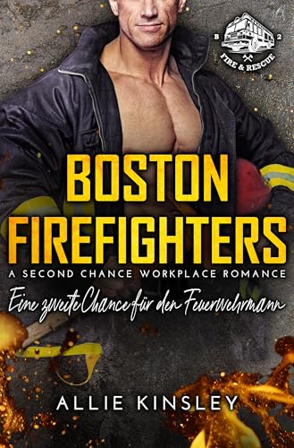 Boston Firefighters: Eine zweite Chance für den Feuerwehrmann (A second Chance, Workplace Romance) (Boston Firefighters (A Fire&Ice Spin-off) 2)