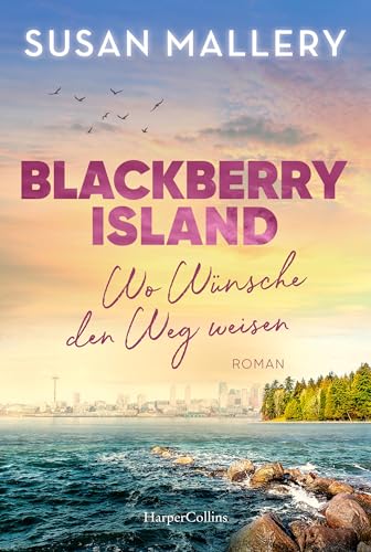 Blackberry Island – Wo Wünsche den Weg weisen: Roman | Ein warmherziger Wohlfühlroman um Freundschaft, Liebe und Familie