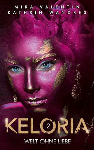 Keloria 2: Welt ohne Liebe: Packende New Adult Romantasy